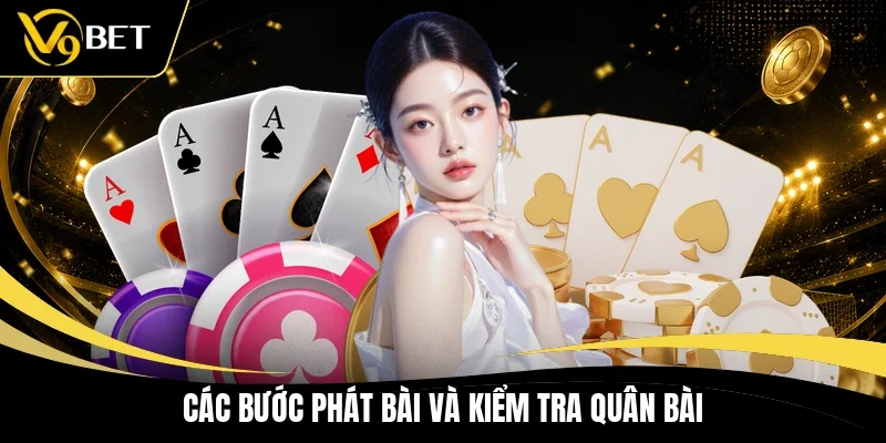 Các bước phát bài và kiểm tra quân bài