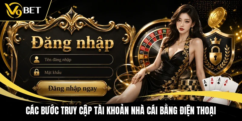 Các bước truy cập tài khoản nhà cái bằng điện thoại
