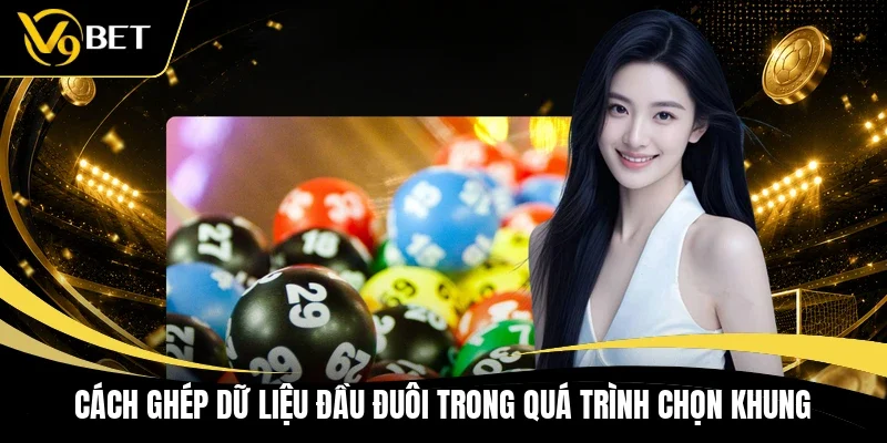 Cách ghép dữ liệu đầu đuôi trong quá trình chọn khung