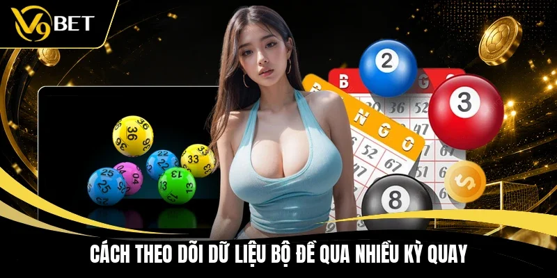 Cách theo dõi dữ liệu bộ đề qua nhiều kỳ quay