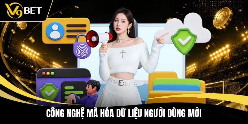Công nghệ mã hóa dữ liệu người dùng mới 