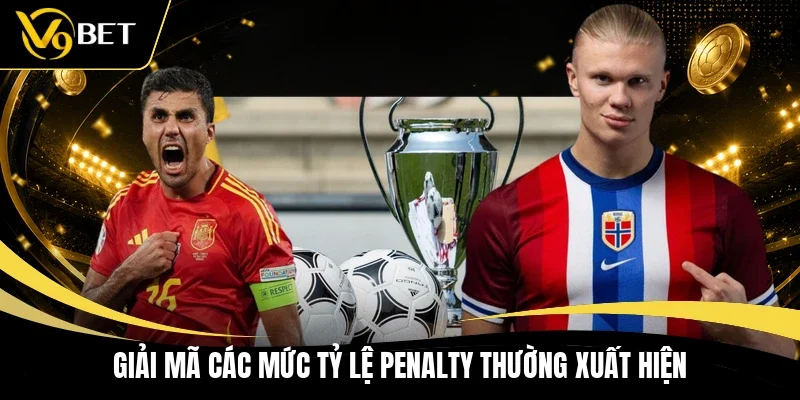 Giải mã các mức tỷ lệ Penalty thường xuất hiện