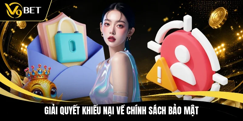 Giải quyết khiếu nại về chính sách bảo mật