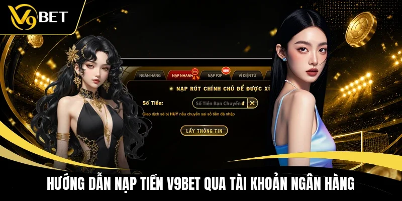Hướng dẫn nạp tiền V9BET qua tài khoản ngân hàng 
