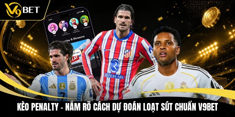 Kèo Penalty - Nắm Rõ Cách Dự Đoán Loạt Sút Chuẩn V9BET