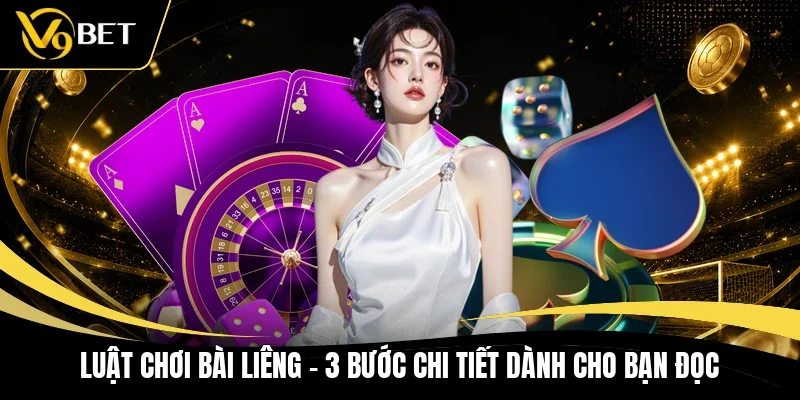 Luật Chơi Bài Liêng - 3 Bước Chi Tiết Dành Cho Bạn Đọc