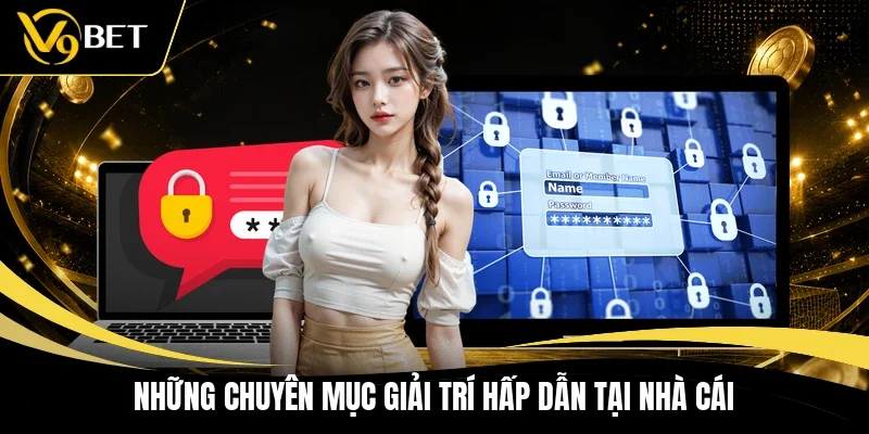 Những chuyên mục giải trí hấp dẫn tại nhà cái