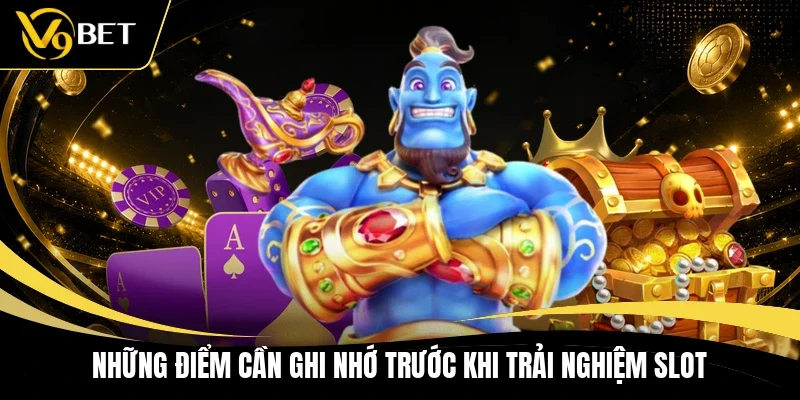 Những điểm cần ghi nhớ trước khi trải nghiệm slot