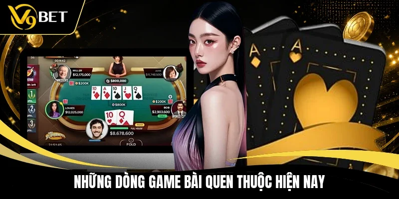 Những dòng game bài quen thuộc hiện nay