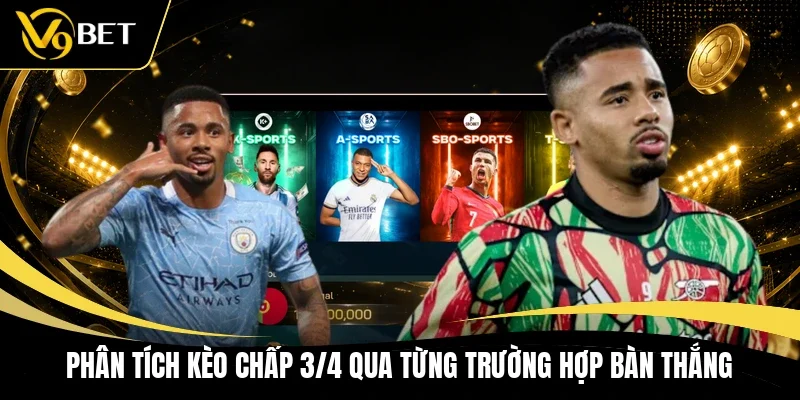 Phân tích kèo chấp 3/4 qua từng trường hợp bàn thắng 