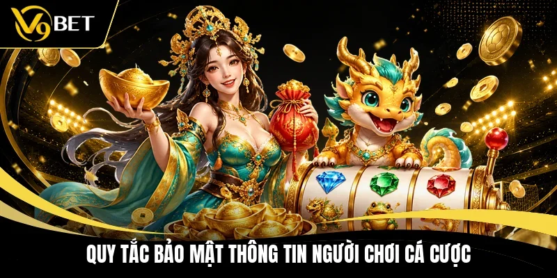 Quy tắc bảo mật thông tin người chơi cá cược