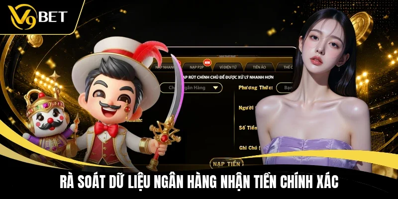 Rà soát dữ liệu ngân hàng nhận tiền chính xác