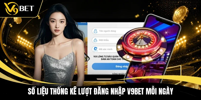 Số liệu thống kê lượt đăng nhập V9BET mỗi ngày