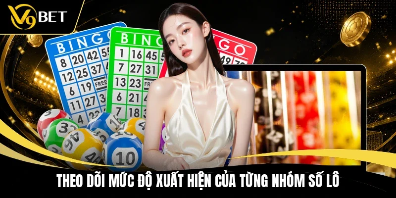 Theo dõi mức độ xuất hiện của từng nhóm số lô