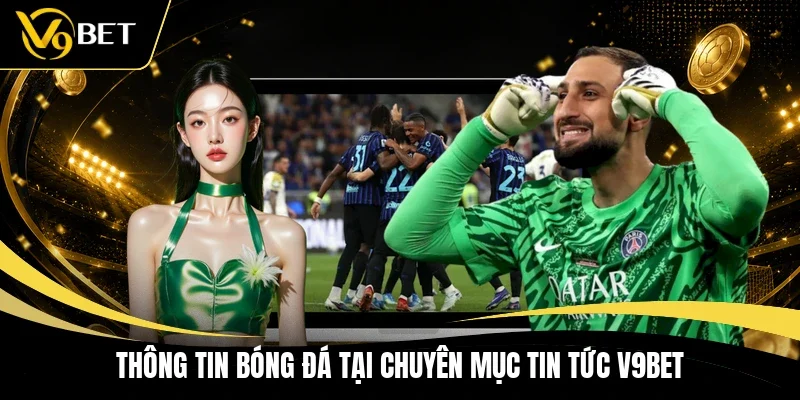 Thông tin bóng đá tại chuyên mục tin tức V9BET 