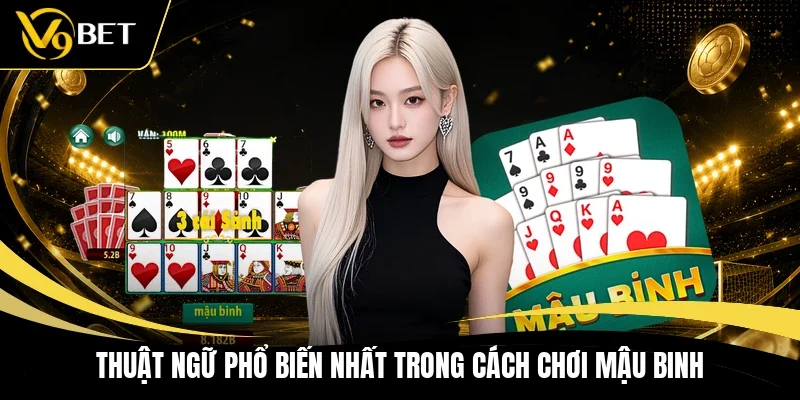 Thuật ngữ phổ biến nhất trong cách chơi Mậu Binh