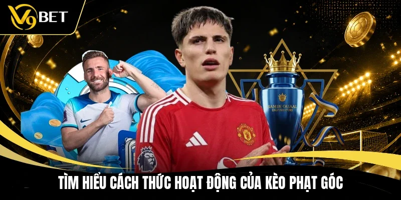 Tìm hiểu cách thức hoạt động của kèo phạt góc 