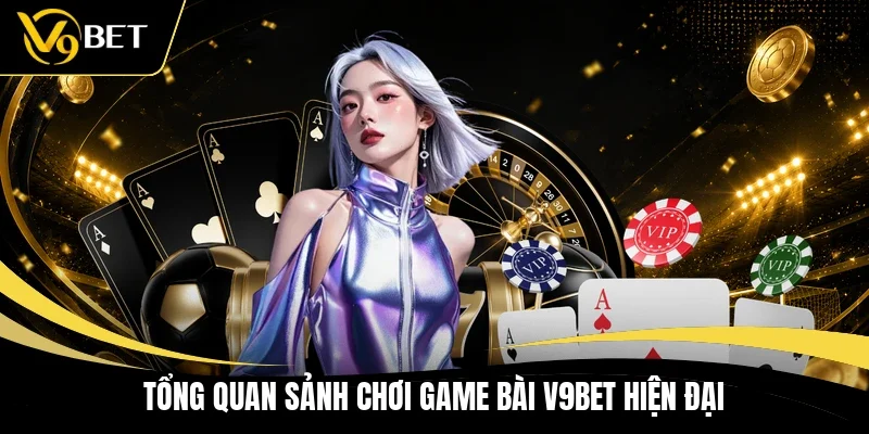 Tổng quan sảnh chơi game bài V9BET hiện đại 