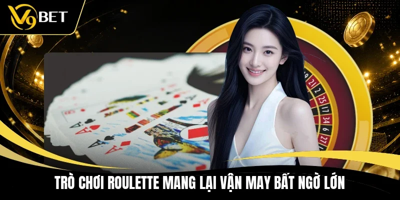 Trò chơi Roulette mang lại vận may bất ngờ lớn