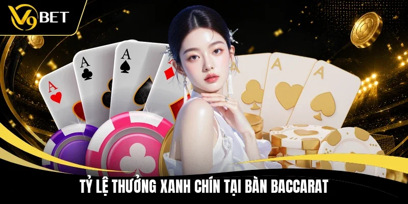 Tỷ lệ thưởng xanh chín tại bàn Baccarat